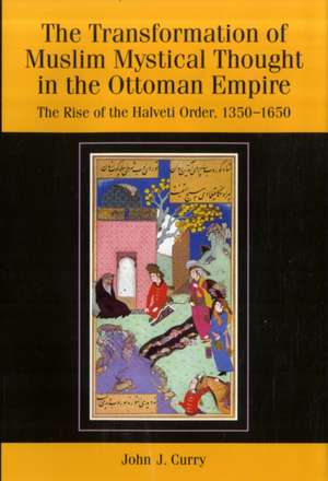 The Transformation of Muslim Mystical Thought in the Ottoman Empire de John J. Curry