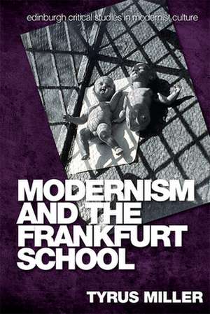 Modernism and the Frankfurt School de Tyrus Miller