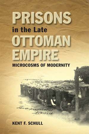 Prisons in the Late Ottoman Empire de Professor Kent Schull