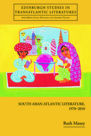 South Asian Atlantic Literature, 1970-2010 de Dr. Ruth Maxey