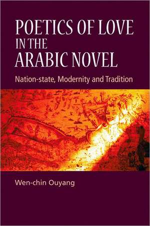 Poetics of Love in the Arabic Novel de Dr Wen-chin Ouyang