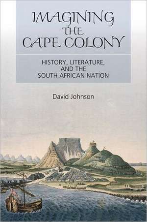 Imagining the Cape Colony de David Johnson