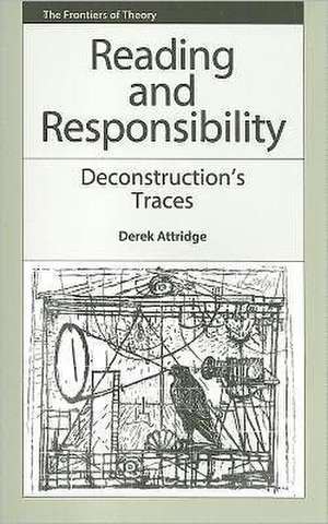 Reading and Responsibility: Deconstruction's Traces de Derek Attridge