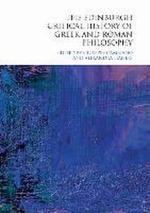 The Edinburgh Critical History of Greek and Roman Philosophy de Alexandra Lianeri