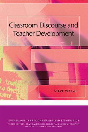 Classroom Discourse and Teacher Development de Steve Walsh