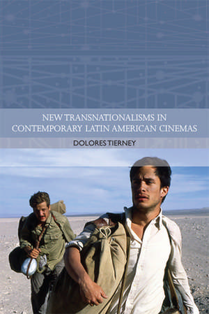 New Transnationalisms in Contemporary Latin American Cinemas de Dolores Tierney