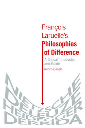 Francois Laruelle's Philosophies of Difference de Rocco Gangle