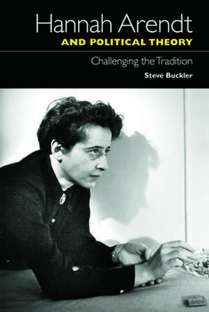 Hannah Arendt and Political Theory de Steve Buckler