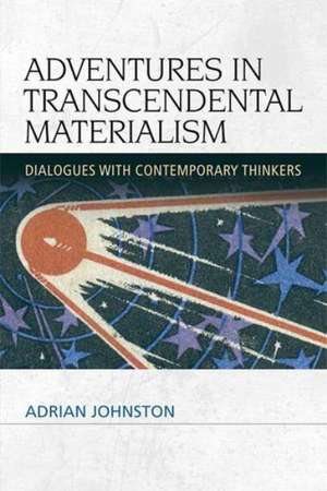 Adventures in Transcendental Materialism de Professor of Philosophy Adrian Johnston