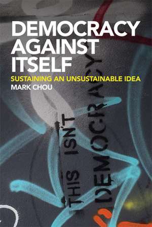 Democracy Against Itself de Mark Chou