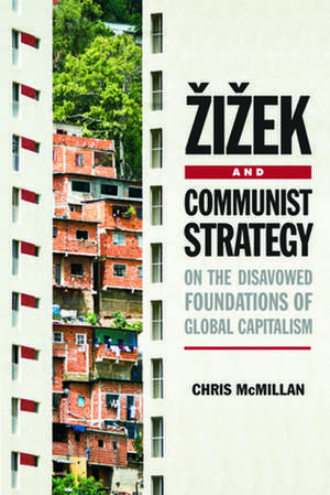 Zizek and Communist Strategy de Chris Mcmillan