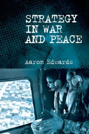 Strategy in War and Peace de Sandhurst Royal Military Academy Sandhurst Royal Military Academy Sandhurst Royal Military Academy Sandhurst) Edwards, Senior Lecturer in Defence and International Affairs Aaron (Royal Military Academy