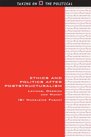 Ethics and Politics After Poststructuralism: Levinas, Derrida and Nancy de Madeleine Fagan