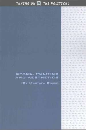 Space, Politics and Aesthetics de Mustafa Dikec