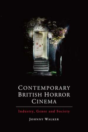 Contemporary British Horror Cinema de Johnny Walker