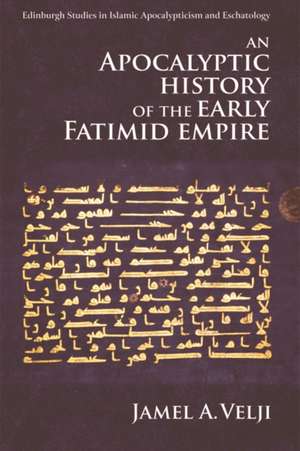 An Apocalyptic History of the Early Fatimid Empire de Jamel (Claremont McKenna College) Velji