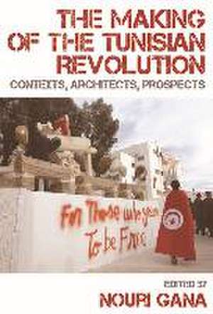 The Making of the Tunisian Revolution de Nouri Gana