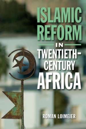 Islamic Reform in Twentieth-Century Africa de Professor Roman (University of Gottingen) Loimeier