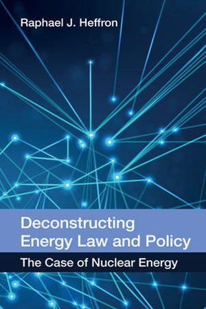 Deconstructing Energy Law and Policy de Raphael Heffron