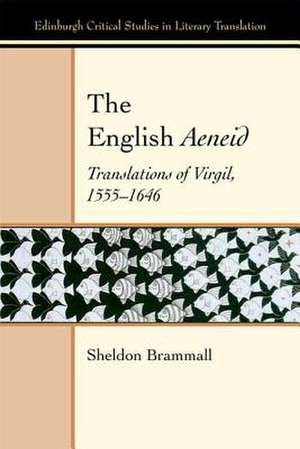 The English Aeneid: Translations of Virgil 1555-1646 de Sheldon Brammall