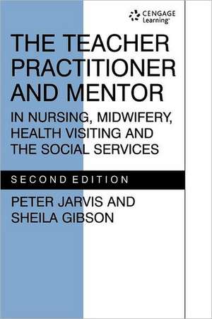 The Teacher Practitioner and Mentor in Nursing Midwifery de P. Jarvis