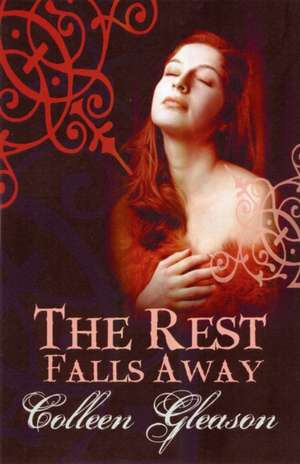 The Rest Falls Away de Colleen Gleason