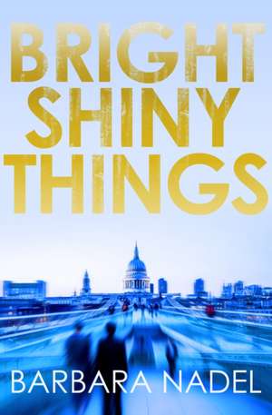 Bright Shiny Things de Barbara Nadel