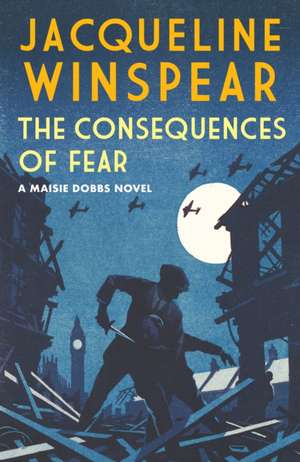 The Consequences of Fear de Jacqueline Winspear