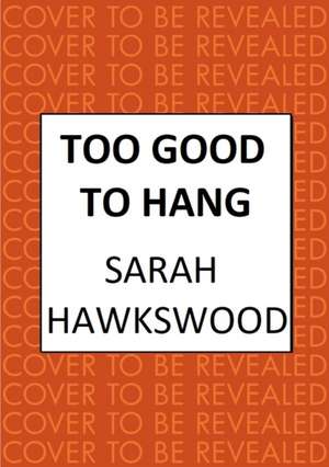 Too Good to Hang de Sarah Hawkswood