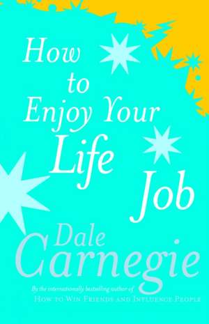 How To Enjoy Your Life And Job de Dale Carnegie