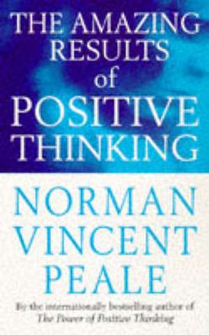 The Amazing Results Of Positive Thinking de Norman Vincent Peale