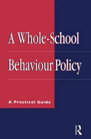 A Whole-school Behaviour Policy: A Practical Guide de Roy Lund