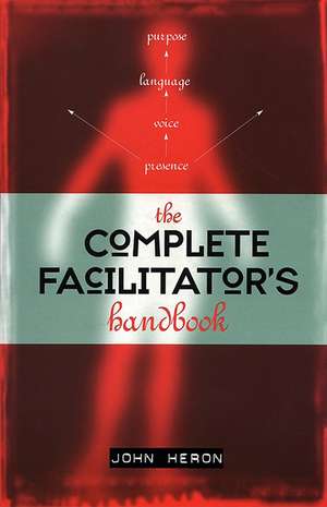 The Complete Facilitator`s Handbook de John Heron