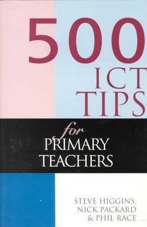 500 ICT Tips for Primary Teachers de Steve Higgins