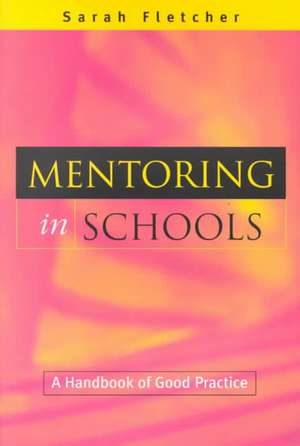 Mentoring in Schools: A Handbook of Good Practice de Sarah (Lecturer and Researcher in Education Fletcher