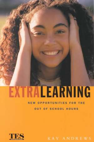 Extra Learning: Out of School Learning and Study Support in Practice de Kay Andrews