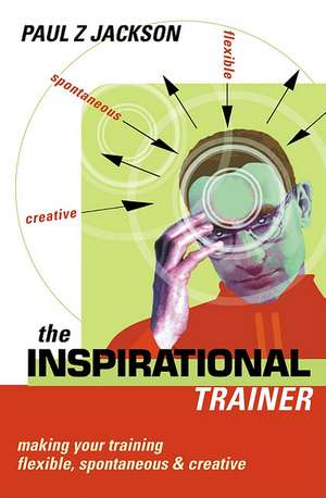 Inspirational Trainer – Making Your Training Flexible Spontaneous and Creative de Paul Z. Jackson