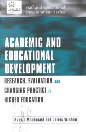 Academic and Educational Development: Research, Evaluation and Changing Practice in Higher Education de Ranald Macdonald