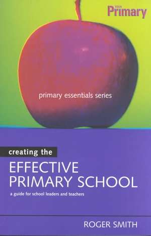 Creating the Effective Primary School de Roger Smith