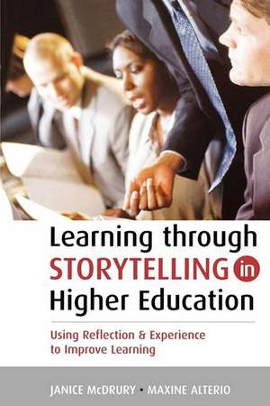 Learning Through Storytelling in Higher Education: Using Reflection and Experience to Improve Learning de Maxine Alterio