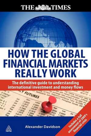 How the Global Financial Markets Really Work – The Definitive Guide to Understanding International Investment and Money Flows de Alexander Davidson