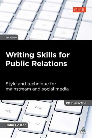 Writing Skills for Public Relations – Style and Technique for Mainstream and Social Media de John Foster