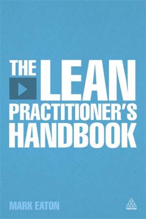 The Lean Practitioner's Handbook de Mark Eaton