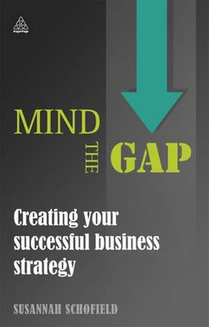 Mind the Gap – Creating Your Successful Business Strategy de Susannah Schofield