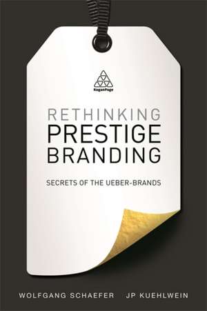 Rethinking Prestige Branding – Secrets of the Ueber–Brands de Wolfgang Schaefer