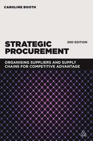 Strategic Procurement – Organizing Suppliers and Supply Chains for Competitive Advantage de Caroline Booth