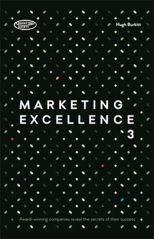 Marketing Excellence 3 – Award–winning Companies Reveal the Secrets of Their Success de Hugh Burkitt