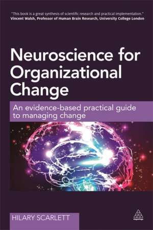 Neuroscience for Organizational Change de Hilary Scarlett