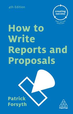 How to Write Reports and Proposals de Patrick Forsyth