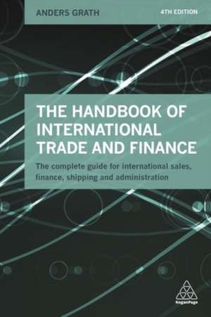 The Handbook of International Trade and Finance – The Complete Guide for International Sales, Finance, Shipping and Administration de Anders Grath